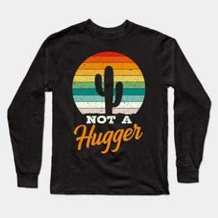 Not A Hugger Cactus Gift Long Sleeve T-Shirt